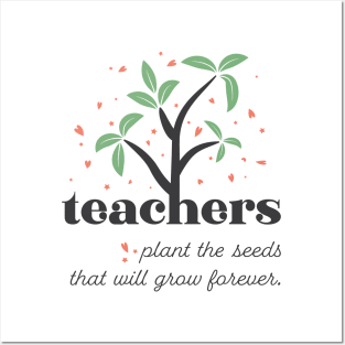 Teacher Plants The Seeds That Will Grow Forever Posters and Art